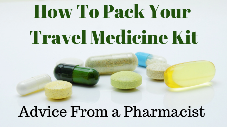 How To Pack Your Travel Medicine Kit – Advice From a Pharmacist